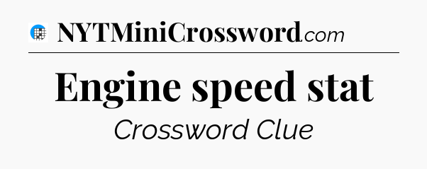 Engine speed stat Crossword Clue