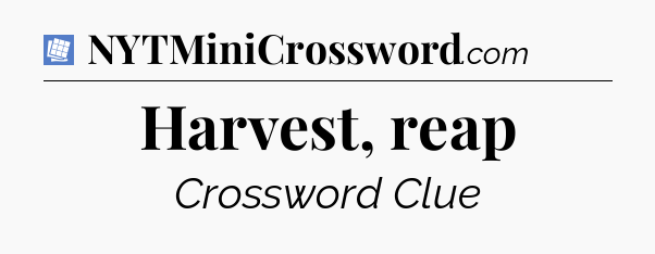 Harvest, reap Puzzle Page Crossword Clue
