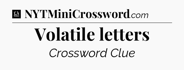 Volatile letters - LA Times Crossword
