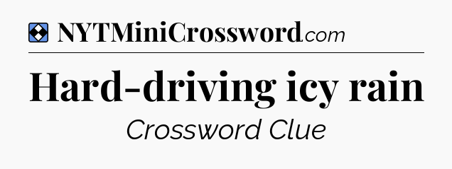 Solution: Hard-driving icy rain - NYT Mini Crossword