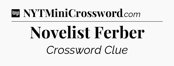 Novelist Ferber Crossword Clue