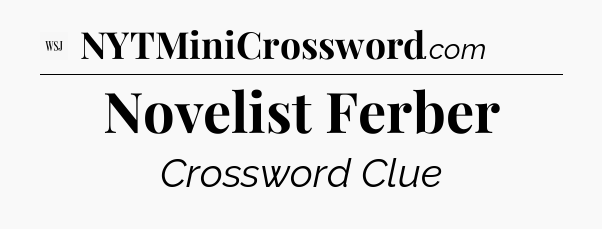 Novelist Ferber - WSJ Crossword