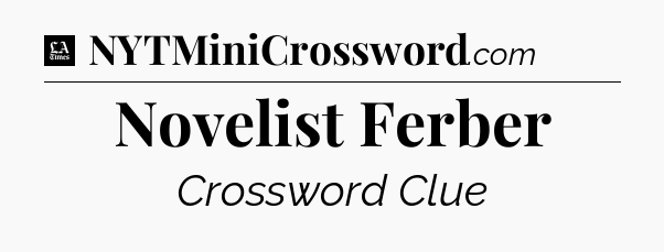 Novelist Ferber - LA Times Crossword