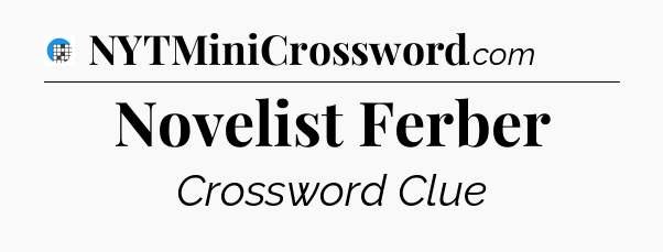 Novelist Ferber Crossword Clue