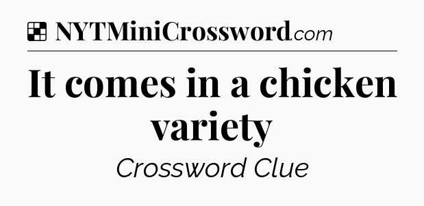Solution: It comes in a chicken variety - NYT Crossword