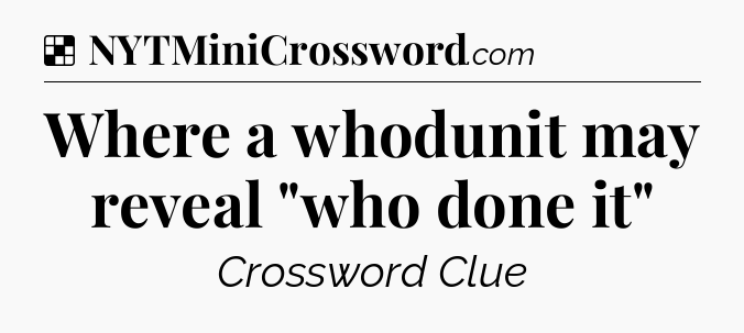Solution: Where a whodunit may reveal 