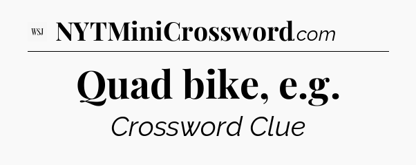 Quad bike, e.g - WSJ Crossword