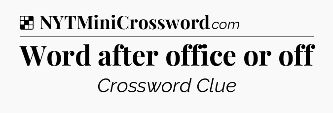 Solution: Word after office or off - NYT Crossword