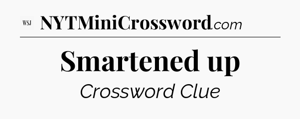 Smartened up - WSJ Crossword
