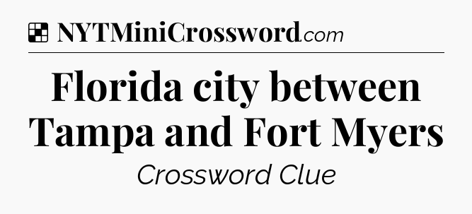 Solution: Florida city between Tampa and Fort Myers - NYT Crossword