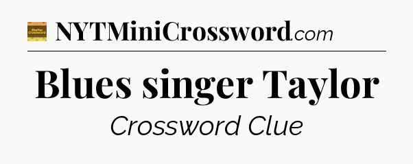 Blues singer Taylor - Eugene Sheffer Crossword