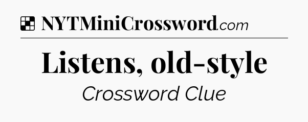Solution: Listens, old-style - NYT Crossword