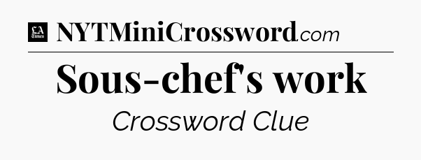 Sous-chef's work - LA Times Crossword