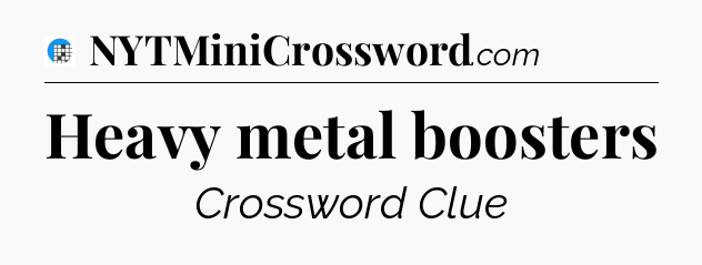 Heavy metal boosters Crossword Clue