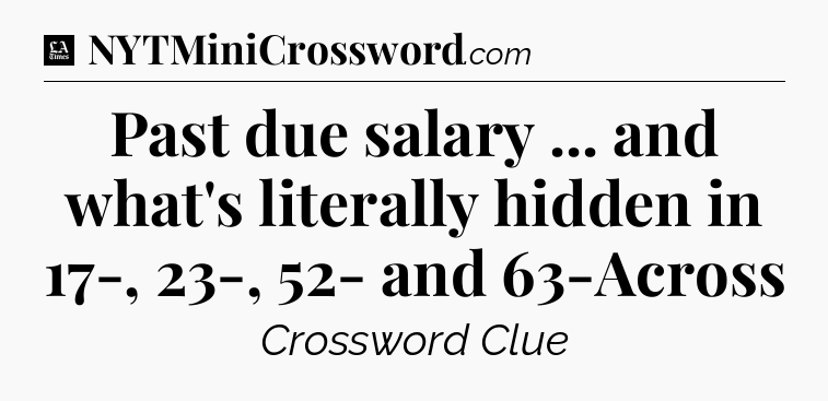 Past due salary ... and what's literally hidden in 17-, 23-, 52- and 63-Across - LA Times Crossword