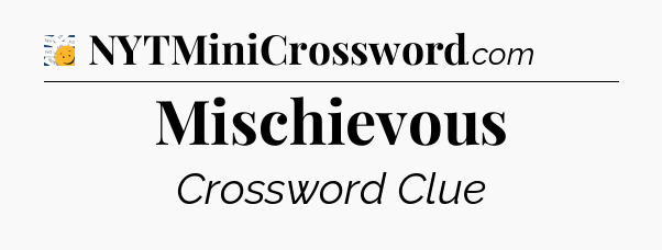 Mischievous - 7 Little Words