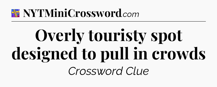 Overly touristy spot designed to pull in crowds Codycross