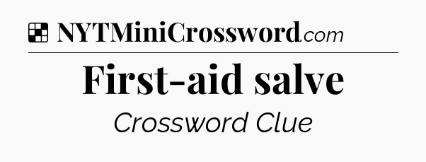 Solution: First-aid salve - NYT Crossword