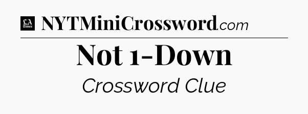 Not 1-Down - LA Times Crossword