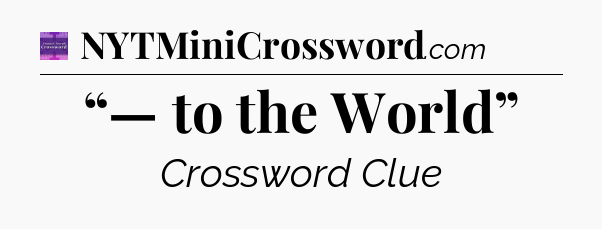 “— to the World” - Thomas Joseph Crossword