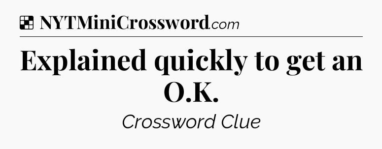 Solution: Explained quickly to get an O.K - NYT Crossword