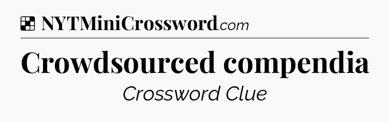 Solution: Crowdsourced compendia - NYT Crossword