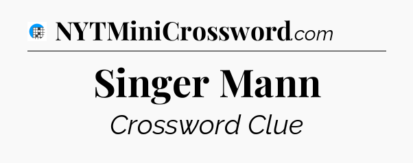 Singer Mann Crossword Clue