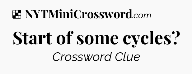 Solution: Start of some cycles - NYT Crossword