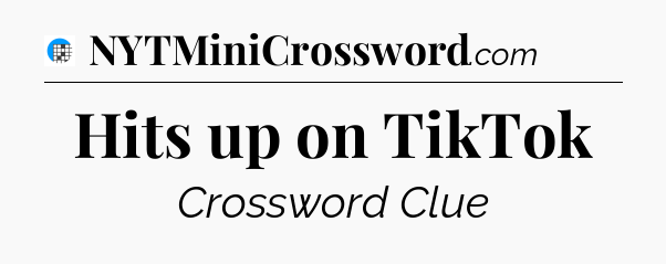 Hits up on TikTok Crossword Clue