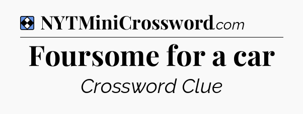Solution: Foursome for a car - NYT Mini Crossword