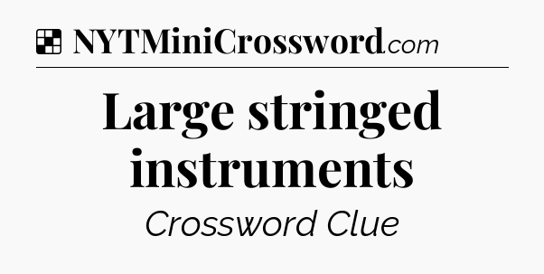 Solution: Large stringed instruments - NYT Crossword