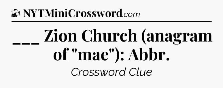 ___ Zion Church (anagram of 