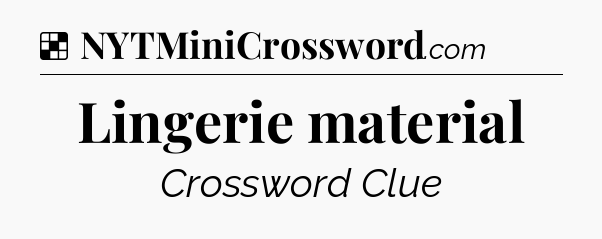 Solution: Lingerie material - NYT Crossword