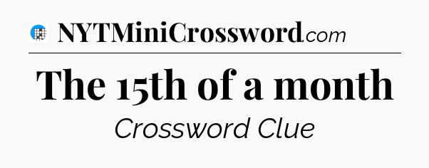 The 15th of a month Crossword Clue