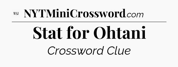 Stat for Ohtani - WSJ Crossword