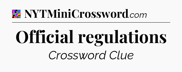 Official regulations Crossword Clue