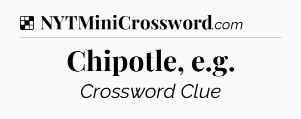 Solution: Chipotle, e.g - NYT Crossword