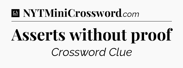 Asserts without proof - LA Times Crossword