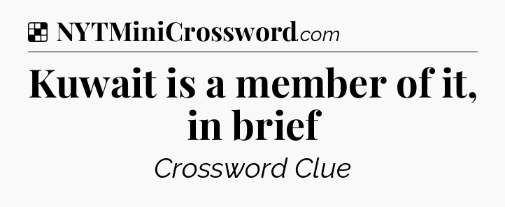 Solution: Kuwait is a member of it, in brief - NYT Crossword