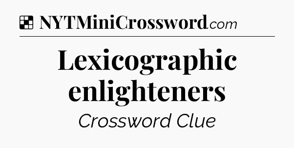 Solution: Lexicographic enlighteners - NYT Crossword