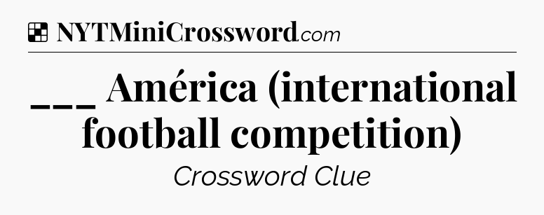 Solution: ___ América (international football competition) - NYT Crossword