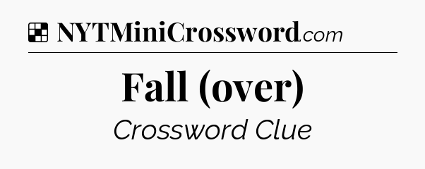 Solution: Fall (over) - NYT Crossword