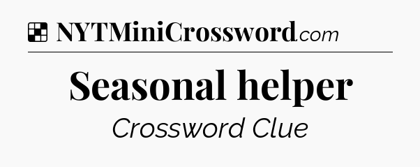 Solution: Seasonal helper - NYT Crossword