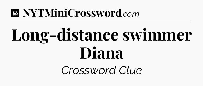 Long-distance swimmer Diana - LA Times Crossword