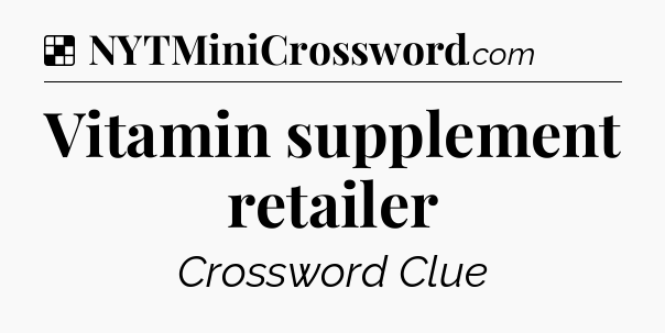 Solution: Vitamin supplement retailer - NYT Crossword