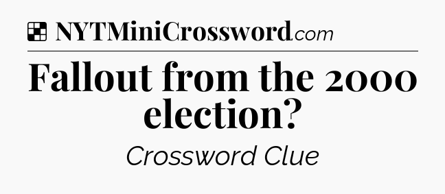 Solution: Fallout from the 2000 election - NYT Crossword