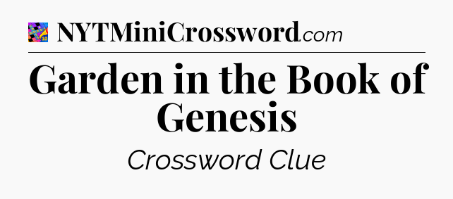 Garden in the Book of Genesis Crossword Clue