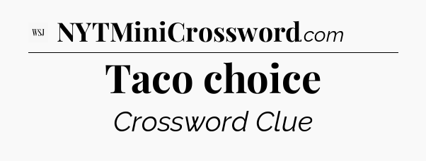 Taco choice - WSJ Crossword