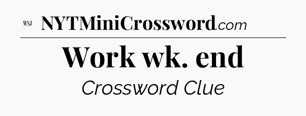 Work wk. end - WSJ Crossword