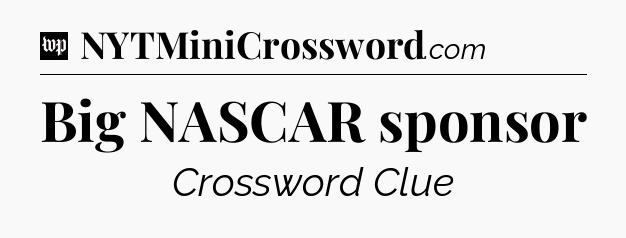 Big NASCAR sponsor Crossword Clue